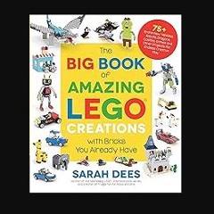 [READ] 💖 The Big Book of Amazing LEGO Creations with Bricks You Already Have: 75+ Brand-New Vehicl