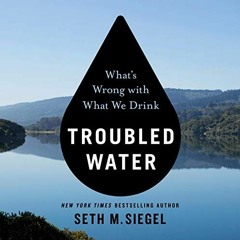 [GET] EPUB KINDLE PDF EBOOK Troubled Water: What's Wrong with What We Drink by  Seth M. Siegel,Tim C