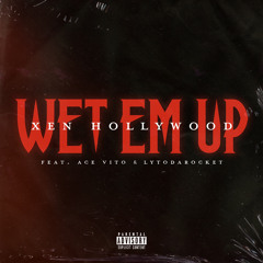 Wet Em Up(Feat. Ace Vito & LytoDaRocket)