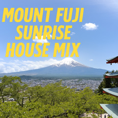 Mount Fuji Sunrise House Mix (May 2025)