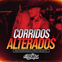 CORRIDOS ALTERADOS - INSTAGRAM: @DJTROCHEZATX