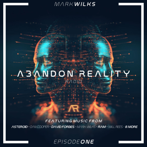 Mark Wilks - Abandon Reality Radio - Episode 1