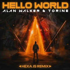 Alan Walker X Torine - Hello World (Hexa JS Remix)
