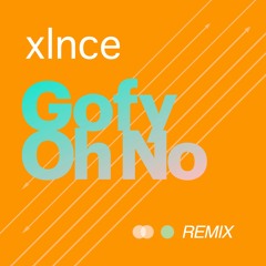 Gofy - Oh No (XLNCE Remix)