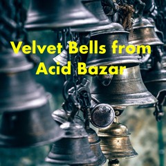 Velvet Bells From Acid Bazar