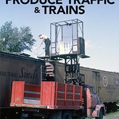 READ EPUB KINDLE PDF EBOOK Produce Traffic & Trains (Model Railroaders Guide to Indus