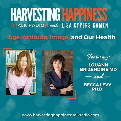 Age, Attitude, Image, and Our Health with Louann Brizendine MD & Becca Levy Ph.D.