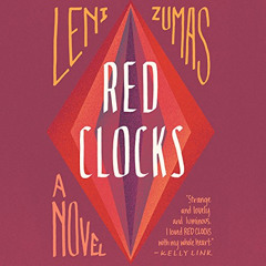 [DOWNLOAD] KINDLE 📤 Red Clocks: A Novel by  Leni Zumas,Karissa Vacker,Erin Bennett,H