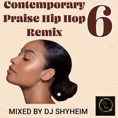 Contemporary Praise Hip Hop Remix 6 by DJ Shyheim