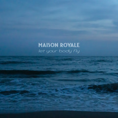Maison Royale - Let Your Body Fly