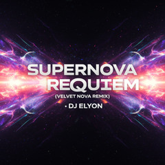 Supernova Requiem (Velvet Nova Remix) - DJ Elyon
