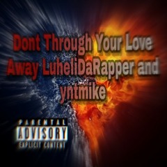 LuheliDaRaper - Dont Through Your Love Away.m4a