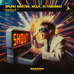 Bruno Martini, MOLK, Di Fabianno - Shout (Extended Mix) [BEESIDE RECORDS]