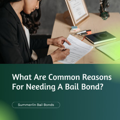 What Are Common Reasons For Needing A Bail Bond?
