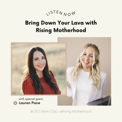 150. Bringing Down Your Lava With Rising Motherhood
