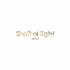 Shaft of light - DEXTER