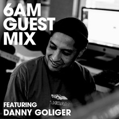 6AM Guest Mix: Danny Goliger