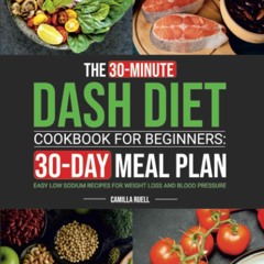 EPUB DOWNLOAD The 30-Minute Dash Diet Cookbook for Beginners: Easy Low Sodium Re