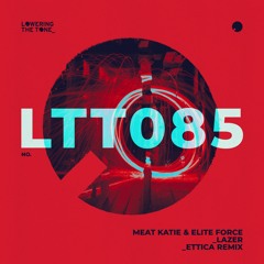 Meat Katie, Elite Force - Lazer - Ettica Remix - Lowering The Tone 2024