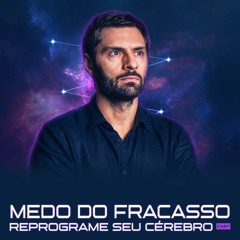 1238 - Como Engolir o Medo de Fracasso: Como Blindar seu Cérebro