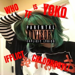 WHO TF YOKO (PROD. CHLORNOBYL!)