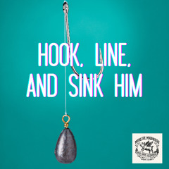 Hook, Line and Sink Him