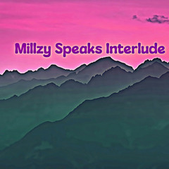 Millzy Speaks Interlude
