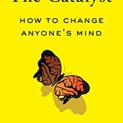 [READ PDF] The Catalyst: How to Change Anyone's Mind