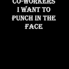 [READ DOWNLOAD] Co-workers I Want to Punch in the Face.: is a Blank Lined Journal that can be a