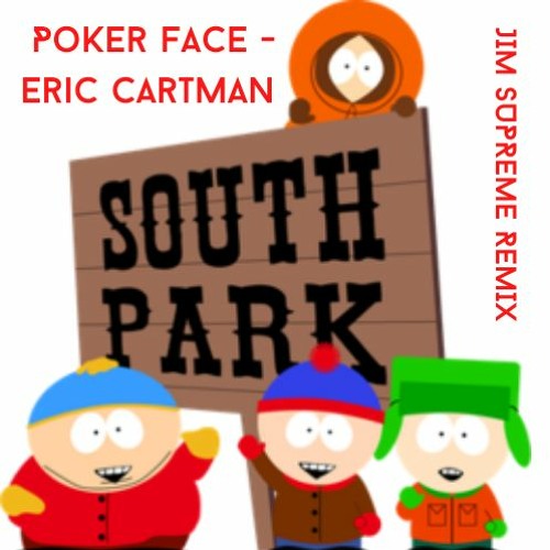 Stream episode Poker Face - Eric Cartman (Jim Supreme Remix) Demo by Lukas  Haugen podcast | Listen online for free on SoundCloud