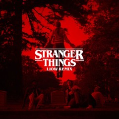 STRANGER THINGS (LIOW BXILE REMIX)