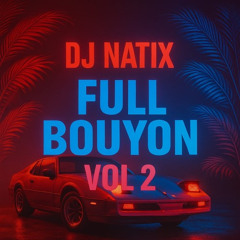 DJ NATIX - FULL BOUYON MIX (VOL. 2)