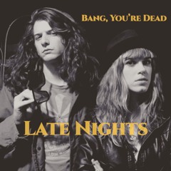 Late Nights by Bang, You're Dead