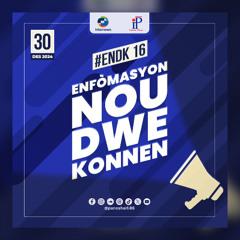 ENFÒMASYON NOU DWE KONNEN # 16 | 30 DESANM 2024