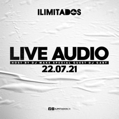 ILIMITADOS (LIVE AUDIO 22.07.21) Host by DJ Make Special Guest DJ Gaby