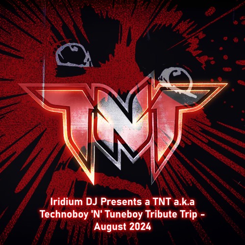 Iridium DJ Presents a TNT a.k.a Technoboy 'N' Tuneboy Tribute Trip - August 2024
