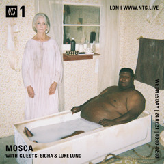 Mosca NTS Show: 24th February 2021 (Guests: Sigha & Luke Lund)