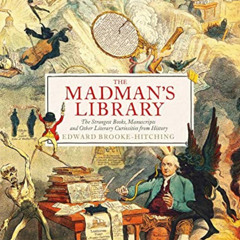 [View] EBOOK 💑 The Madman's Library: The Greatest Curiosities of Literature by  Edwa