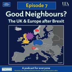 Good Neighbours? The UK and Europe After Brexit: Episode Seven