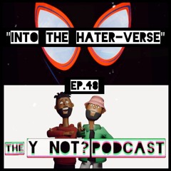 Episode 48 - Into The Hater-Verse