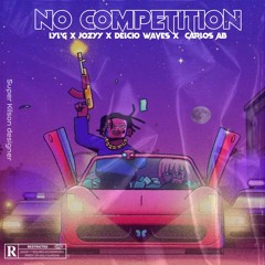 NO COMPETITION(w/ Lyl'G ✘ Jozyy ft Délcio Waves & Carlos AB)