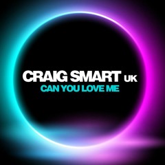 Craig Smart UK - Can You Love Me FREE DOWNLOAD