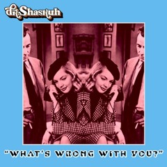 Dr. Shaskuh - "What's wrong with you?"