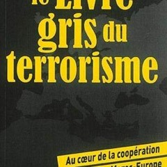 [Download] KINDLE 📖 Le Livre Gris Du Terrorisme (Rv): AU coeur DE LA COOPERATION SEC