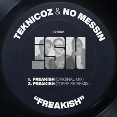 Teknicoz & No Messin - Freakish (Torrfisk Remix) [iSH]