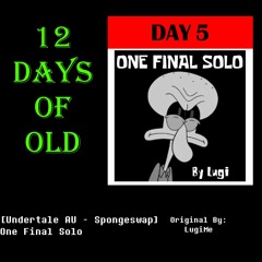 12 Days Of Old - Day 5: [Undertale AU - Spongeswap] One Final Solo