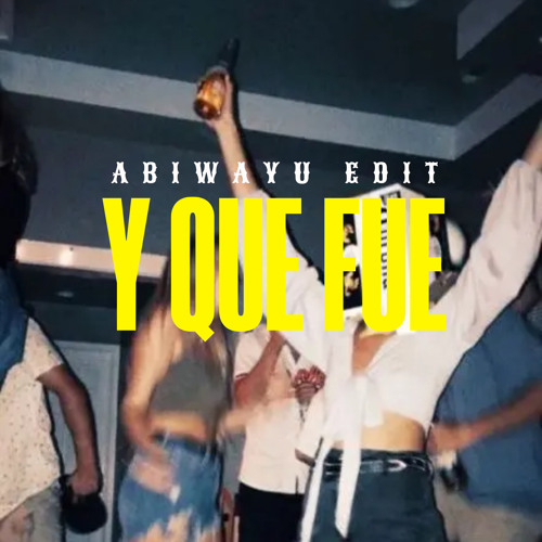 Y Que Fue (Abiwayu Edit)