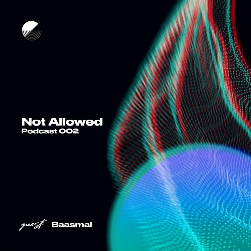 Not Allowed Podcast 002 with Baasmal