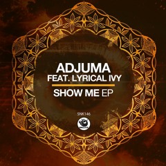 ADJUMA feat. Lyrical Ivy - Show Me (Original Mix) - SNK146