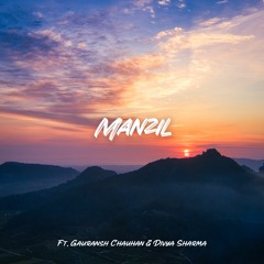 Manzil ft. Gauransh Chauhan & Divya Sharma
